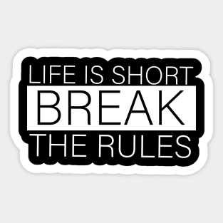 Short quotes for women :Life is short break the rules Sticker